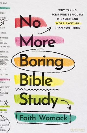 No More Boring Bible Study: Why Taking Scripture Seriously Is Easier and More Exciting Than You Think - Faith Womack [KSIĄŻKA]