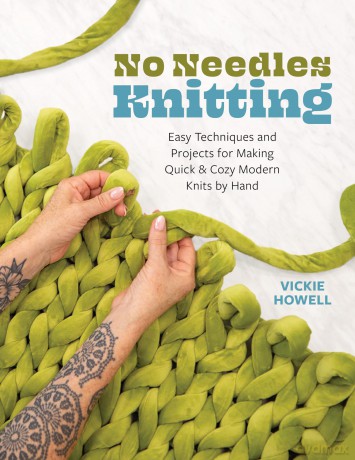 No Needles Knitting: Easy Techniques and Projects for Making Quick and Cozy Modern Knits by Hand - Vickie Howell [KSIĄŻKA]