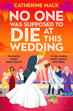 No one was Supposed to Die at this Wedding: A hilarious and whip-smart escapist murder mystery that will keep you guessing! (Vacation Mysteries series, 2) - Catherine Mack [KSIĄŻKA]