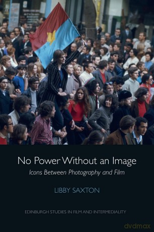 No Power Without an Image: Icons Between Photography and Film (Edinburgh Studies in Film and Intermediality) - Libby Saxton [KSIĄŻKA]
