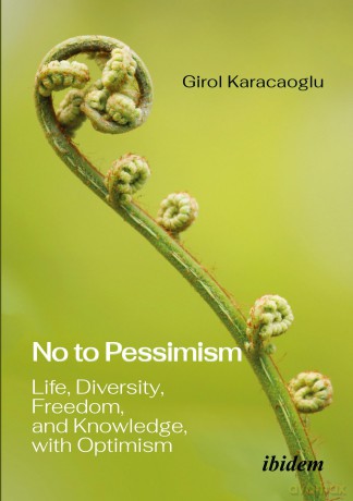 No to Pessimism: Life, Diversity, Freedom, and Knowledge, with Optimism - Girol Karacaoglu [KSIĄŻKA]