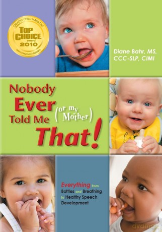 Nobody Ever Told Me (or My Mother) That!: Everything from Bottles and Breathing to Healthy Speech Development - Diane Bahr [KSIĄŻKA]
