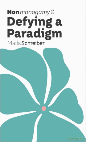 Nonmonogamy and Defying a Paradigm A More Than Two Essentials - Marla Schreiber [KSIĄŻKA]