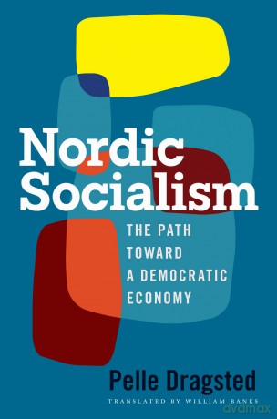 Nordic Socialism: The Path Toward a Democratic Economy - Pelle Dragsted [KSIĄŻKA]