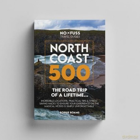 North Coast 500 The Road Trip of a Lifetime: NC500 Guide Book - Robbie Roams [KSIĄŻKA]