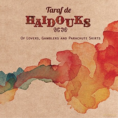 Taraf de Haidouks: Of Lovers, Gamblers and Parachute Skirts [CD]