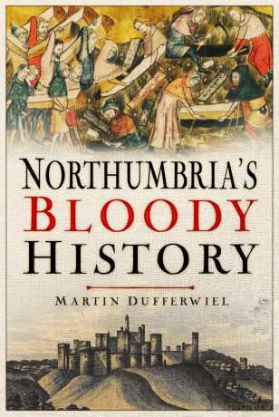 Northumbria's Bloody History - Martin Dufferwiel [KSIĄŻKA]