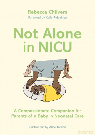 Not Alone in NICU: A Compassionate Companion for Parents of a Baby in Neonatal Care - Rebecca Chilvers [KSIĄŻKA]