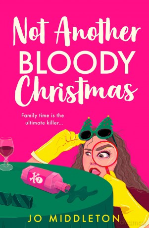 Not Another Bloody Christmas: Festive, funny and gripping! Don't miss this hilarious standalone murder mystery, perfect for fans of Gill Sims and Richard Osman: Book 2 (Happy Bloody Christmas) - Jo Middleton [KSIĄŻKA]
