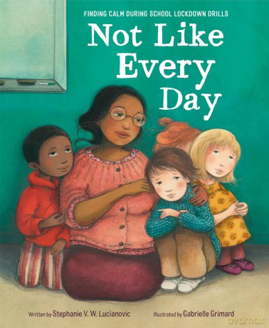 Not Like Every Day: Finding Calm During School Lockdown Drills - Stephanie V.W. Lucianovic [KSIĄŻKA]
