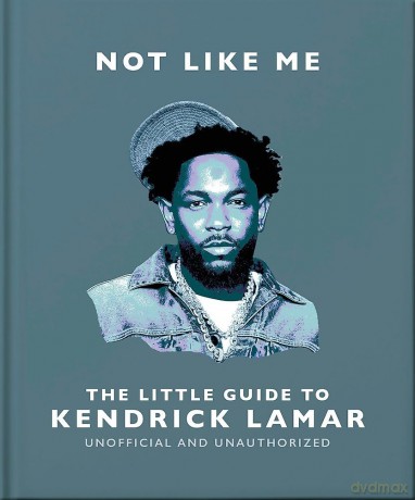 Not Like Me: The Little Guide to Kendrick Lamar - Oh [KSIĄŻKA]