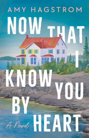 Now That I Know You by Heart: A Novel - Amy Hagstrom [KSIĄŻKA]