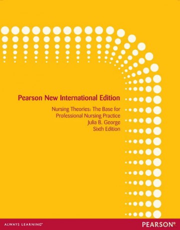 Nursing Theories: The Base for Professional Nursing Practice: Pearson New International Edition - Julia George [KSIĄŻKA]