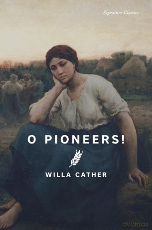 O Pioneers! (Signature Classics) (Signature Editions) - Willa Cather [KSIĄŻKA]