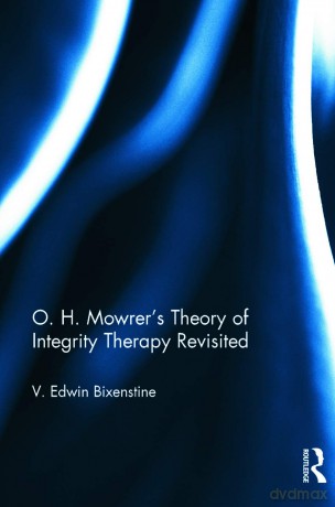 O. H. Mowrer's Theory of Integrity Therapy Revisited - V. Edwin Bixenstine [KSIĄŻKA]
