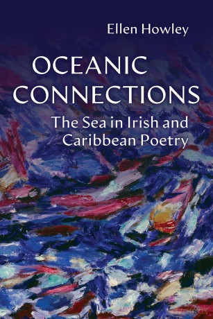 Oceanic Connections: The Sea in Irish and Caribbean Poetry (Irish Studies) - Ellen Howley [KSIĄŻKA]