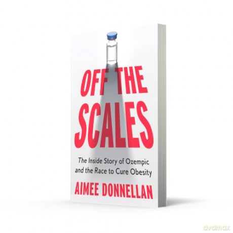 Off the Scales: The Inside Story of Ozempic and the Race to Cure Obesity - Aimee Donnellan [KSIĄŻKA]