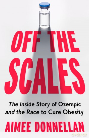 Off the Scales: The Inside Story of Ozempic and the Race to Cure Obesity - Aimee Donnellan [KSIĄŻKA]