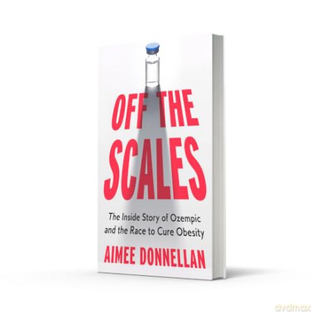 Off the Scales: The Inside Story of Ozempic and the Race to Cure Obesity - Aimee Donnellan [KSIĄŻKA]