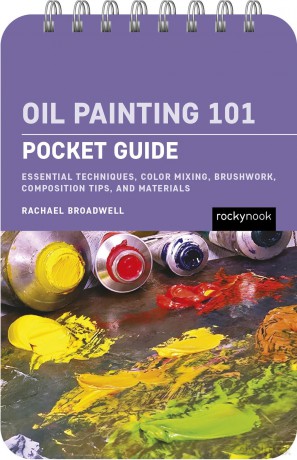 Oil Painting 101: Pocket Guide: Essential Techniques, Color Mixing, Brushwork, Composition Tips, and Materials (The Pocket Guide Series for Painting) - Rachael Broadwell [KSIĄŻKA]