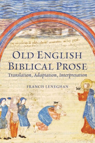 Old English Biblical Prose: Translation, Adaptation, Interpretation (Anglo-Saxon Studies) - Francis Leneghan [KSIĄŻKA]