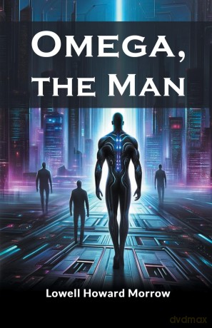 Omega, the Man (Edition2024) - Lowell Howard Morrow [KSIĄŻKA]