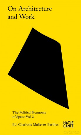 On Architecture and Work: The Political Economy of Space Vol. 3 - Charlotte Malterre-Barthes [KSIĄŻKA]