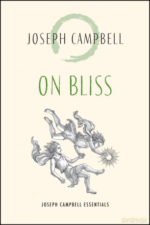 On Bliss: Joseph Campbell Essentials - Joseph Campbell [KSIĄŻKA]