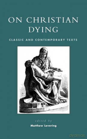 On Christian Dying: Classic and Contemporary Texts - Matthew Levering [KSIĄŻKA]