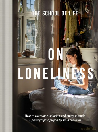 On Loneliness: How to overcome isolation and enjoy solitude: 3 (Photography) - The School of Life [KSIĄŻKA]