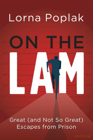 On the Lam: Great (and Not So Great) Escapes from Prison - Lorna Poplak [KSIĄŻKA]