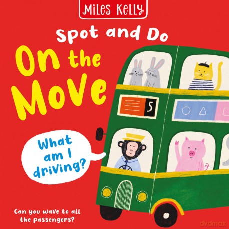On the Move: Bright and bold board books, designed to stimulate interaction between 2-plus toddlers and their world. (Spot and Do) - Miles Kelly [KSIĄŻKA]