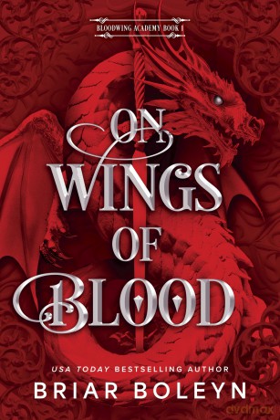 On Wings of Blood (Standard Edition): A Novel: 1 (Bloodwing Academy) - Briar Boleyn [KSIĄŻKA]
