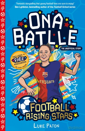 Ona Batlle (Football Rising Stars): Learn More About the Rise Of Your Favourite Young Footballers, Sports Biography Perfect for Ages 7-9+ - Luke Paton [KSIĄŻKA]