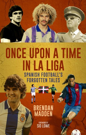 Once Upon a Time in La Liga: Spanish Football's Forgotten Tales - Brendan Madden [KSIĄŻKA]