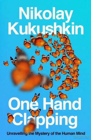 One Hand Clapping: Unravelling the Mystery of the Human Mind - Nikolay Kukushkin [KSIĄŻKA]