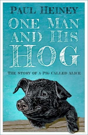 One Man and His Hog: The Story of a Pig Called Alice - Paul Heiney [KSIĄŻKA]