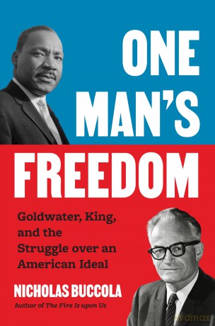 One Man's Freedom: Goldwater, King, and the Struggle over an American Ideal - Nicholas Buccola [KSIĄŻKA]
