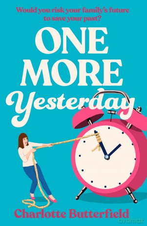 One More Yesterday: The hilarious and uplifting book club novel to give you a Richard Curtis experience, perfect for fans of David Nicholls, Amanda Prowse and Jojo Moyes - Charlotte Butterfield [KSIĄŻKA]