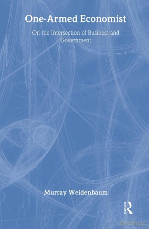 One-armed Economist: On the Intersection of Business and Government - Murray Weidenbaum [KSIĄŻKA]
