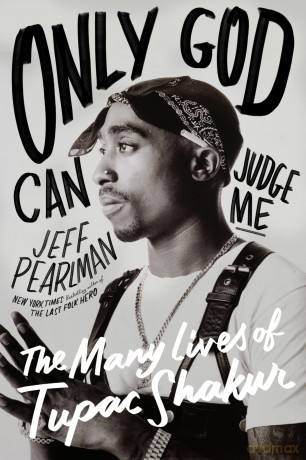 Only God Can Judge Me: The Many Lives of Tupac Shakur - Jeff Pearlman [KSIĄŻKA]