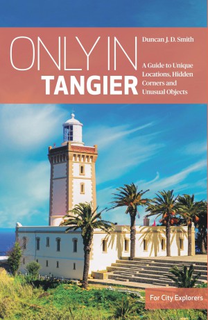 Only in Tangier: A Guide to Unique Locations, Hidden Corners and unusual Objects (Only in Guides) - Duncan J. D. Smith [KSIĄŻKA]