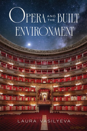 Opera and the Built Environment (Opera Lab: Explorations in History, Technology, and Performance) - Laura Vasilyeva [KSIĄŻKA]