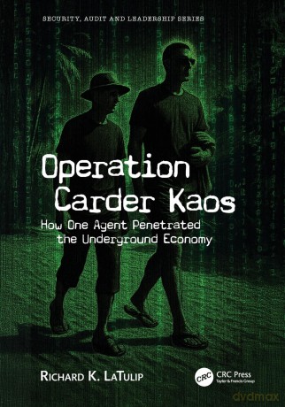 Operation Carder Kaos: How One Agent Penetrated the Underground Economy (Security, Audit and Leadership Series) - Richard K. LaTulip [KSIĄŻKA]