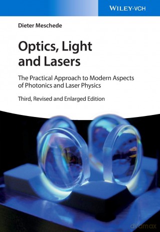 Optics, Light and Lasers: The Practical Approach to Modern Aspects of Photonics and Laser Physics - Dieter Meschede [KSIĄŻKA]