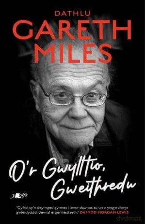 O'r Gwylltio, Gweithredu - Cyfrol Goffa Gareth Miles: Dathlu Gareth Miles - Amrywiol [KSIĄŻKA]