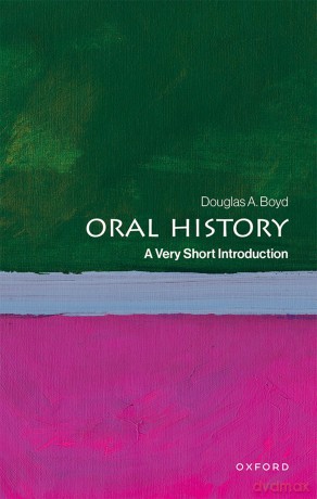 Oral History: A Very Short Introduction - Douglas A. Boyd [KSIĄŻKA]