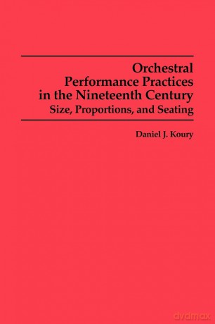 Orchestral Performance Practices in the Nineteenth Century: Size, Proportions, and Seating (Studies in Musicology) - Daniel J. Koury [KSIĄŻKA]