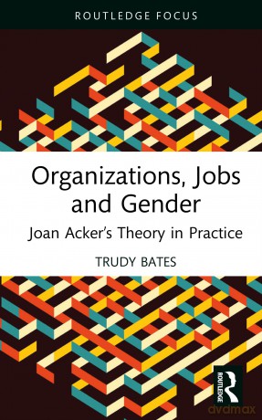 Organizations, Jobs and Gender: Joan Acker's Theory in Practice (Routledge Focus on Women Writers in Organization Studies) - Trudy Bates [KSIĄŻKA]