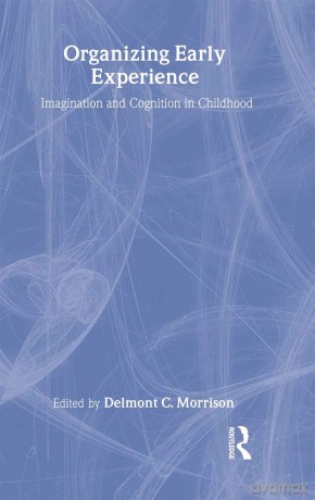 Organizing Early Experience: Imagination and Cognition in Childhood - Delmont Morrison [KSIĄŻKA]